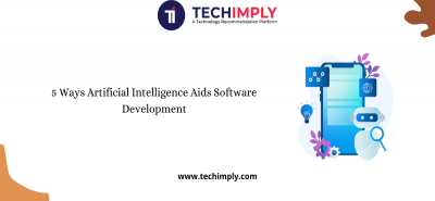 5 Ways Artificial Intelligence Aids Software Development | Techimply